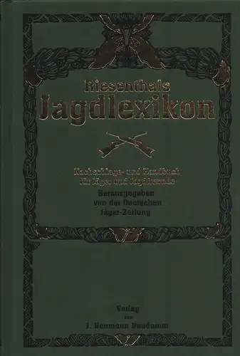 Riesenthal, Julius Adolf Oskar: Riesenthals Jagdlexikon. Nachschlage- und Handbuch für Jäger und Jagdfreunde. Hrsg. von der Schriftleitung der Deutschen Jäger-Zeitung. REPRINT der 2., vollst. umgearb. Aufl. Neudamm, J. Neumann, 1916. 