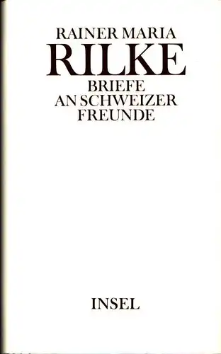 Rilke, Rainer Maria: Briefe an Schweizer Freunde. Hrsg. von Rätus Luck. Unter Mitw. von Hugo Sarbach. (Übertr. der franz. Briefe von Heidrun Werner und Rätus Luck). (Erweiterte und kommentierte Ausgabe). 