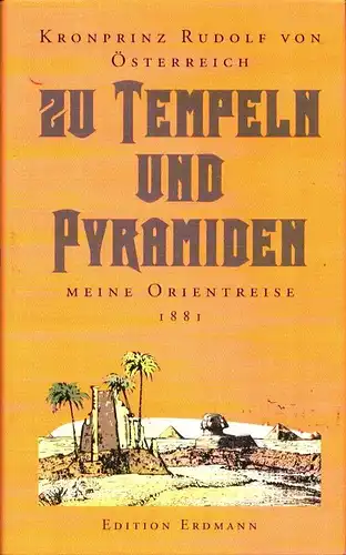 Rudolf, Kronprinz von Österreich: Zu Tempeln und Pyramiden. Meine Orientreise 1881. Hrsg. von Heinrich Pleticha. 
