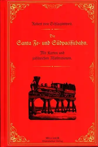 Schlagintweit, Robert ?von: Die Santa Fe- und Südpacificbahn in Nordamerika. (REPRINT der Ausgabe Köln 1884). 