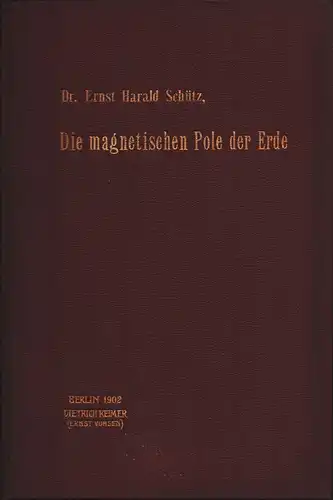 Schütz, Ernst Harald: Die Lehre von dem Wesen und den Wanderungen der magnetischen Pole der Erde. 