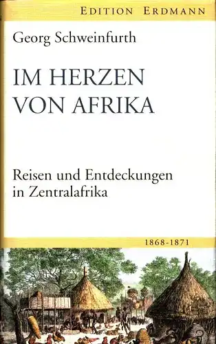 Schweinfurth, Georg: Im Herzen von Afrika. Reisen und Entdeckungen in Zentralafrika 1868-1871. Hrsg. v. Herbert Gussenbauer. 