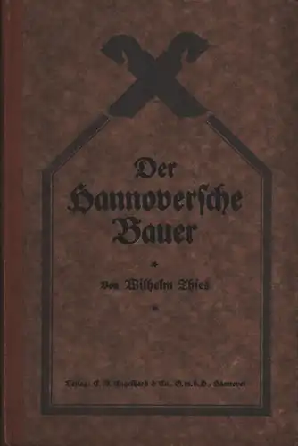 Thies, Wilhelm: Der hannoversche Bauer. Die Entwicklung des hannoverschen Bauerntums von den Sachsenkämpfen bis zur Gegenwart. [8 Tle in 1 Band]. 