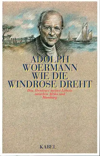 Woermann, Adolph: Wie die Windrose dreht. Das Abenteuer meines Lebens zwischen Afrika und Hamburg. (Für das Deutsche Schiffahrtmuseum hrsg. v. Uwe Schnall). 