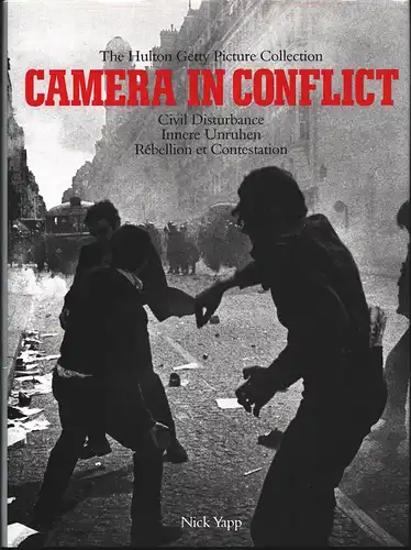Yapp, Nick: Camera in conflict. Civil disturbance / Innere Unruhen / Camera in conflict / Rébellion et contestation. (German transl. by Manfred Allié French transl. by Alice Boucher u.a. ). 