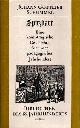 Schummel, Johann Gottlieb: Spitzbart. Eine komi-tragische Geschichte für unser pädagogisches Jahrhundert. (Hrsg. u. mit e. Nachwort u. Erläuterungen versehen v. Eberhard Haufe). (Lizenzausgabe). 