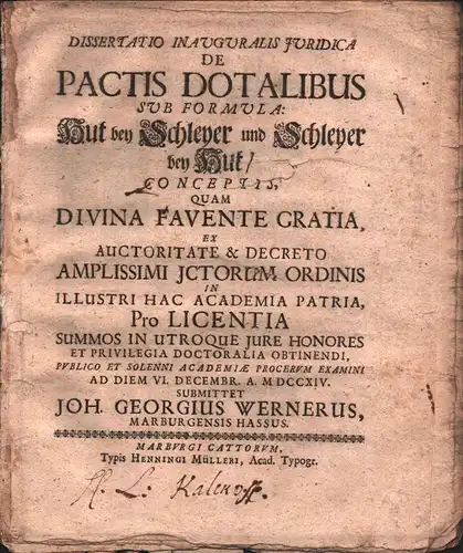Werner, Johann Georg: Dissertatio Inauguralis Juridica De Pactis Dotalibus, Sub Formula. Hut bey Schleyer und Schleyer bey Hut, Conspectis / Quam ... Ex Auctoritate & Decreto Amplissimi Jctorum Ordinis In Illustri Hac Academia Patria, Pro Licentia Summos 