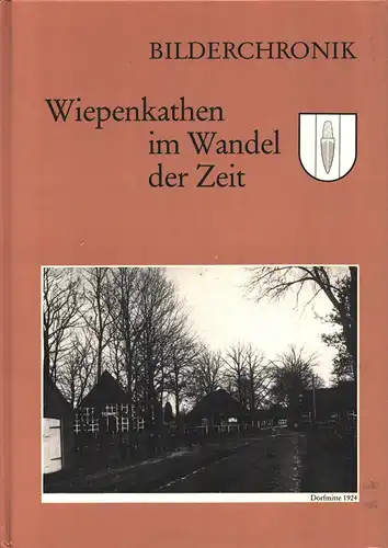 (Plate, Hans-Wilhelm / Hinrich Knabbe): Wiepenkathen im Wandel der Zeit. Bilderchronik der Dorfschaft/Gemeinde/Ortschaft in Bild und Text. (Hrsg. v. Realverband Wiepenkathen). 