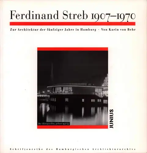 Behr, Karin von: Ferdinand Streb 1907-1970. Zur Architektur der fünfziger Jahre in Hamburg. (Mit einem Werkverzeichnis von Norbert Baues und Hedwig Heggemann und einem Vorw...