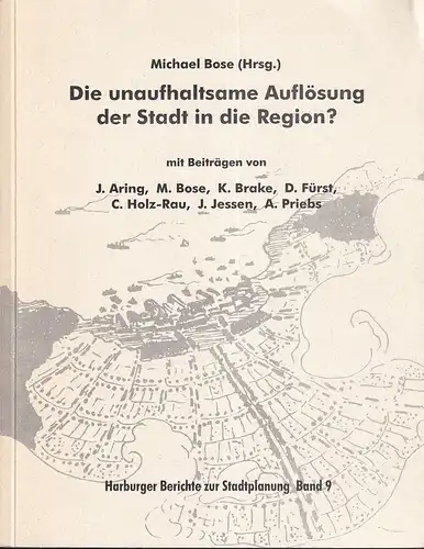 Die unaufhaltsame Auflösung der Stadt in die Region?. Kritische Betrachtungen neuer Leitbilder, Konzepte, Kooperationsstrategien und Verwaltungsstrukturen für Stadtregionen. Mit Beiträgen von Jürgen Aring, Michael Bose.. 