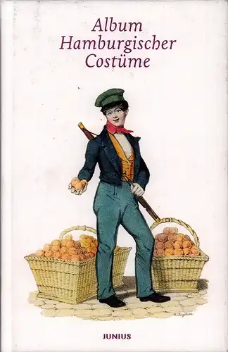 Buek, Friedrich Georg: Album Hamburgischer Costüme. In fünfunddreißig vornehmlich von Heinrich Jessen nach der Natur gezeichneten und lithographierten, colorierten Blättern. Mit erläuternden Texten von Friedrich.. 