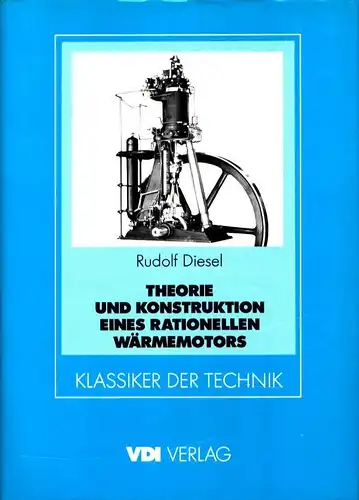 Theorie und Konstruktion eines rationellen Wärmemotors zum Ersatz der Dampfmaschinen und der heute bekannten Verbrennungsmotoren. (REPRINT d. Ausg. Berlin, Springer, 1893). Einf. zur Reprintausg. Siegfried J. Meurer, Diesel, Rudolf