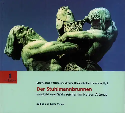 Der Stuhlmannbrunnen. Sinnbild und Wahrzeichen im Herzen Altonas. Hrsg. v. Stadtteilarchiv Ottensen, Stiftung Denkmalpflege, Dücker, Elisabeth von / Frühauf, Anne u.a