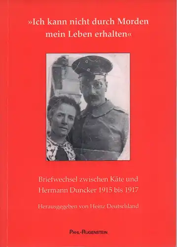 Duncker, Käte / Duncker, Hermann: Ich kann nicht durch Morden mein Leben erhalten. Briefwechsel zwischen Käte und Hermann Duncker 1915 bis 1817. Hrsg. von Heinz Deutschland. 