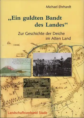 Ehrhardt, Michael: Ein guldten Bandt des Landes. Zur Geschichte der Deiche im Alten Land. 