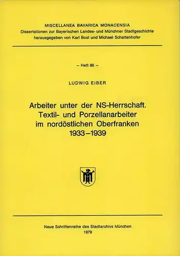 Arbeiter unter der NS-Herrschaft. Textil- u. Porzellanarbeiter im nordöstlichen Oberfranken 1933-1939, Eiber, Ludwig