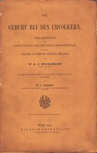 Engelmann, George J: Die Geburt bei den Urvölkern. Eine Darstellung der Entwicklung der heutigen Geburtskunde aus den natürlichen und unbewussten Gebräuchen aller Rassen. Aus dem Englischen übertragen u. mit eigenen Zusätzen versehen von C. Hennig.