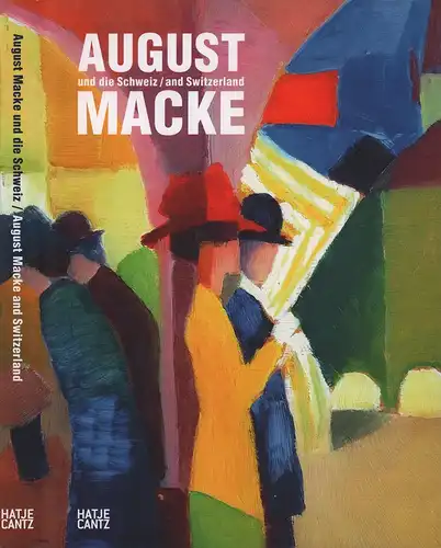 August Macke und die Schweiz / August Macke and Switzerland. (Hrsg. Helen Hirsch, Klara Drenker-Nagels. Übersetzungen Deutsch-EnglischBen Letzler, Bronwen Saunders, Michael Wolfson), Ewers-Schultz, Ina