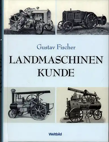 Fischer, Gustav: Landmaschinenkunde. Lehr- und Hilfsbuch für Studierende und Landwirte. (Unveränd. REPRINT der Ausg. Stuttgart, Ulmer, 1928). 