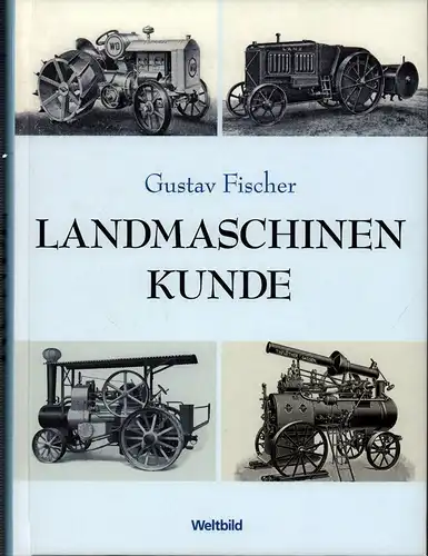 Landmaschinenkunde. Lehr- und Hilfsbuch für Studierende und Landwirte. (Unveränd. REPRINT der Ausg. Stuttgart, Ulmer, 1928), Fischer, Gustav