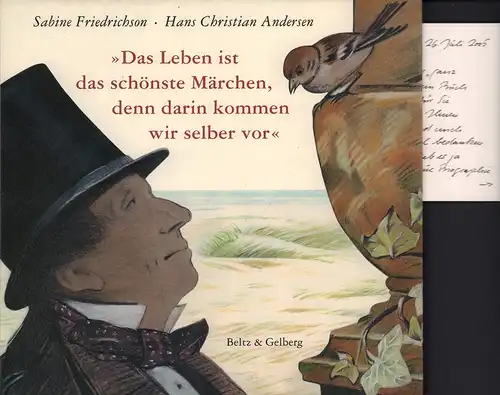 Friedrichson, Sabine / Andersen, Hans Christian: Das Leben ist das schönste Märchen, denn darin kommen wir selber vor. Aus Andersens Lebensgeschichte, von ihm selbst erzählt. (Buchgestaltung: Ralf Mauer).