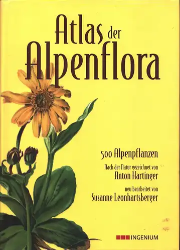 Hartinger, Anton: Atlas der Alpenflora. 500 Alpenpflanzen. (Nach der Natur gezeichnet von Anton Hartinger. Neu bearbeitet von Susanne Leonhartsberger). 