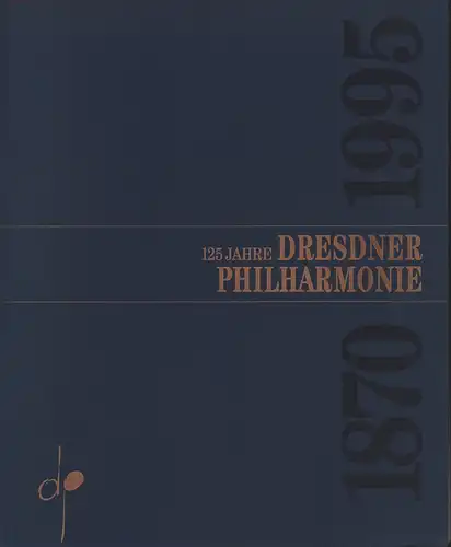 Härtwig, Dieter (Hrsg.): Dresdner Philharmonie. 125 Jahre 1870-1995. 