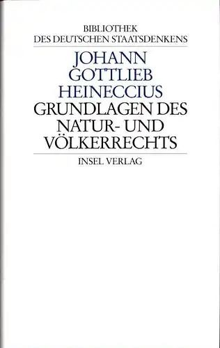 Grundlagen des Natur- und Völkerrechts. Übers. von Peter Mortzfeld. Hrsg. von Christoph Bergfeld, Heineccius, Johann Gottlieb