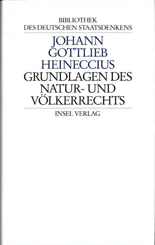Heineccius, Johann Gottlieb: Grundlagen des Natur- und Völkerrechts. Übers. von Peter Mortzfeld. Hrsg. von Christoph Bergfeld. 