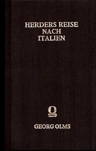 Herder, Johann Gottfried von.: Herders Reise nach Italien  Herders Briefwechsel mit seiner Gattin. Hrsg. von Heinrich Düntzer u. Ferdinand Gottfried von Herder. (REPRINT d. Ausg. Giessen 1859).