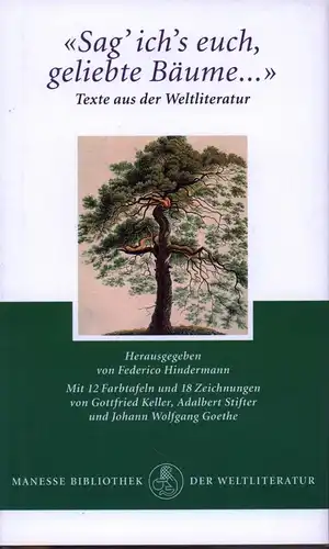 Hindermann, Federico: Sag' ich's euch, geliebte Bäume .... Texte aus der Weltliteratur. Mit 12 Farbtaf. und 18 Zeichn. von Gottfried Keller, Adalbert Stifter und Johann Wolfgang Goethe.