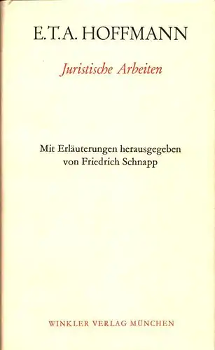 Juristische Arbeiten. Hrsg. und erläutert von Friedrich Schnapp, Hoffmann, E.T.A. [Ernst Theodor Amadeus]