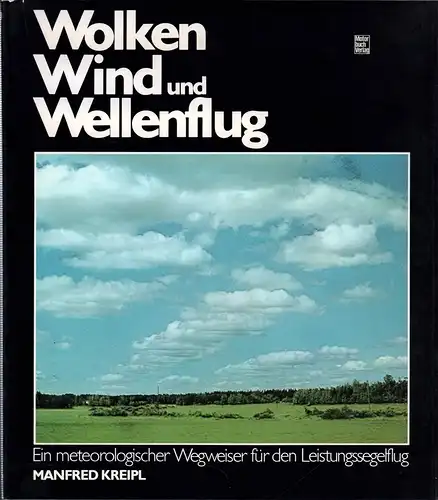 Kreipl, Manfred: Wolken, Wind und Wellenflug. Ein meteorologischer Wegweiser für den Leistungssegelflug. 