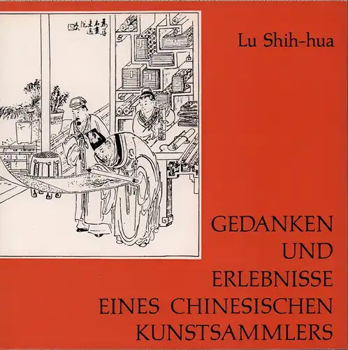 Lu Shih hua: Gedanken und Erlebnisse eines chinesischen Kunstsammlers. Erzählungen, Betrachtungen u. Ratschläge. Übersetzung aus dem Chinesischen, Einführung und Anmerkung von Robert H. van Gulik.. 