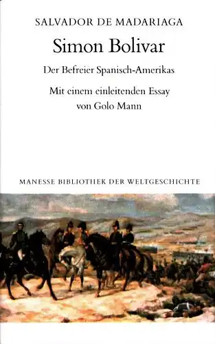 Madariaga, Salvador de: Simon Bolivar. Der Befreier Spanisch-Amerikas. Mit e. einleit Essay von Golo Mann. (Ins Dt. übertrag. von Helmut Lindemann. 2. Aufl. ). 