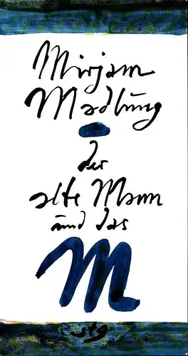 Madlung, Mirjam: Der alte Mann und das M. In gewisser Weise ein Vorlage für alle "Schwestern in Liebe" gegen wen auch immer. [Illustirert von Horst Janssen]. 