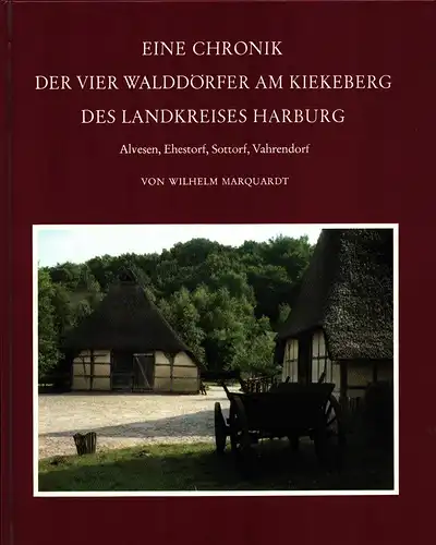 Marquardt, Wilhelm: Eine Chronik der vier Walddörfer am Kiekeberg des Landkreises Harburg 1294-1980. Alvesen, Ehestorf, Sottorf, Vahrendorf. 