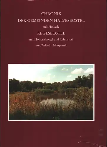 Marquardt, Wilhelm: Chronik der Gemeinden Halvesbostel mit Holvede, Regesbostel mit Holtorfsbostel und Rahmstorf. (Hrsg. v. d. Gemeinden Halvesbostel und Regesbostel). 
