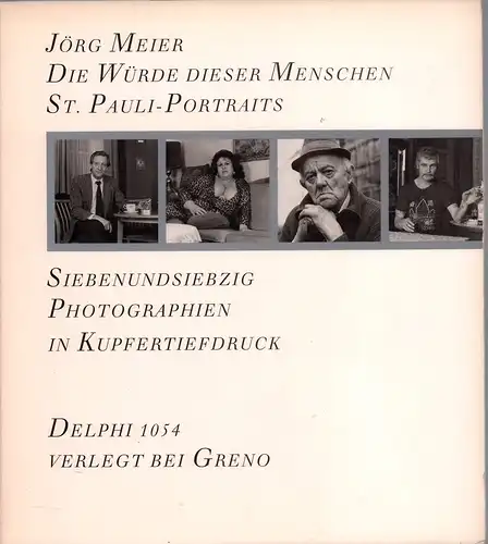 Die Würde dieser Menschen. St. Pauli-Porträts. Siebenundsiebzig Photographien in Kupfertiefdruck, Meier, Jörg