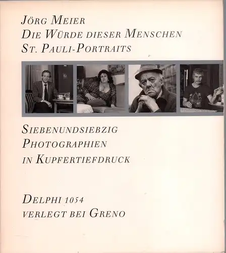 Meier, Jörg: Die Würde dieser Menschen. St. Pauli-Porträts. Siebenundsiebzig Photographien in Kupfertiefdruck. 