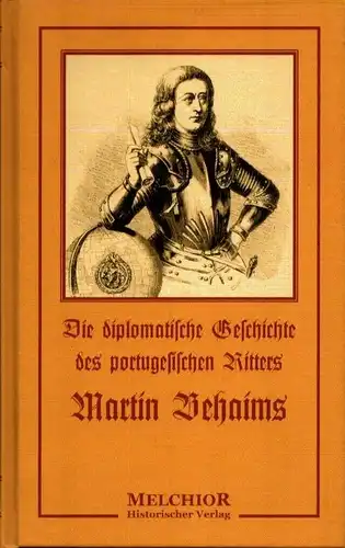 Murr, Christoph Gottlieb von: Diplomatische Geschichte des portugesischen berühmten Ritters Martin Behaims. Aus Originalurkunden. REPRINT der -Ausg. Nürnberg, Zeh, 1778. 