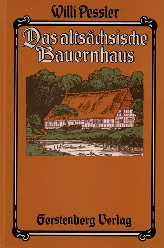 Peßler, Wilhelm: Das altsächsische Bauernhaus in seiner geographischen Verbreitung. Ein Beitrag zur deutschen Landes- und Volkskunde. (REPRINT d. Ausg. Braunschweig, Vieweg, 1906. 2. Aufl.]. 