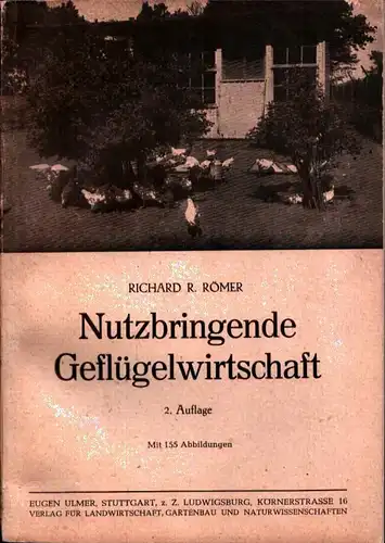 Römer, Richard R: Nutzbringende Geflügelwirtschaft. Ein praktischer Ratgeber für Geflügelhalter u. -züchter in Stadt und Land. 2. Aufl. 