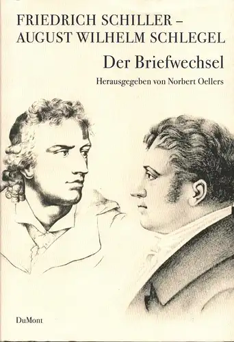 Schiller, Friedrich / Schlegel, August Wilhelm von: Der Briefwechsel. Hrsg. von Norbert Oellers. 