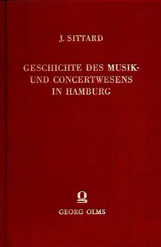 Sittard, Josef: Geschichte des Musik- und Concertwesens in Hamburg vom 14. Jahrhundert bis auf die Gegenwart. (REPRINT der Ausgabe Altona u. Leipzig 1890). 