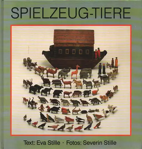 Stille, Eva: Spielzeug-Tiere. Auch eine Kulturgeschichte. Fotos und Gestaltung: Severin Stille. 