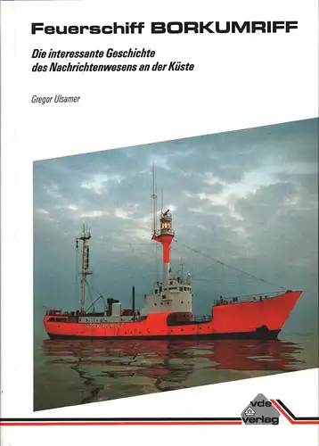 Ulsamer, Gregor: Feuerschiff Borkumriff. Die interessante Geschichte des Nachrichtenwesens an der Küste. 