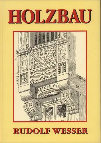 Wesser, Rudolf: Holzbau (mit Ausnahme des Fachwerkes). REPRINTder Ausgabe, Berlin, 1903. 