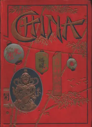 China, Land und Leute. Illustrierte Geschichte des Reiches und seiner Wirren. Nebst Beiträgen von Bruno Stenzel, Walther Kirsch u.a, Wilhelmy, Emil