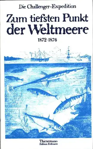 Willemoes-Suhm, Rudolf von: Zum tiefsten Punkt der Weltmeere. Die Challenger-Expedition 1872-1876. Rudolf von Willemoes-Suhms Briefe von d. Challenger-Expedition mit Auszügen aus d. Reisebericht des Schiffsingenieurs...